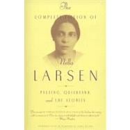 Complete Fiction of Nella Larsen : Passing, Quicksand, and the Stories