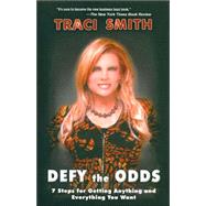 Defy the Odds : 7 Steps to Getting Anything and Everything Y..., 9780977691005