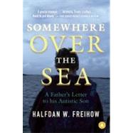 Somewhere over the Sea : A Father's Letter to His Autistic S..., 9781770891005