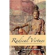 Radical Virtues : Moral Wisdom and the Ethics of Contemporar..., 9780742561007