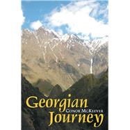 Georgian Journey : Sulphur Baths, Supras, Grapes and Mountai..., 9781854251008