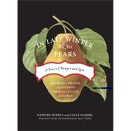 In Late Winter We Ate Pears : A Year of Hunger and Love - Se..., 9781603581011