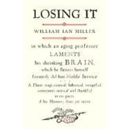 Losing It; In which an Aging Professor laments his shrinking..., 9780300171013