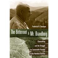 The Bitterroot & Mr. Brandborg: Clearcutting and the Struggl..., 9781607811015