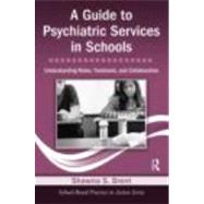 A Guide to Psychiatric Services in Schools: Understanding Ro..., 9780415871020