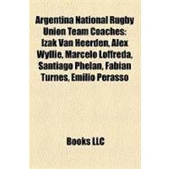 Argentina National Rugby Union Team Coaches : Izak Van Heerd..., 9781158291021