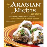 The Arabian Nights Cookbook: From Lamb Kebabs to Baba Ghanou..., 9780804841023