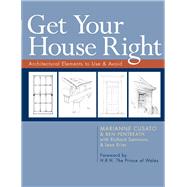 Get Your House Right : Architectural Elements to Use and Avo..., 9781402791031