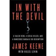 In with the Devil : A Fallen Hero, a Serial Killer, and a Da..., 9780312551032
