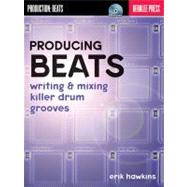 Producing Drum Beats: Writing & Mixing Killer Drum Grooves, 9780876391037