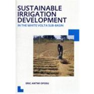 Sustainable Irrigation Development in the White Volta Sub-Ba..., 9780415621038