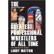 The 50 Greatest Professional Wrestlers of All Time The Defin..., 9781770411043