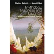 Mythology, Madness, and Laughter : Subjectivity in German Id..., 9781441191052