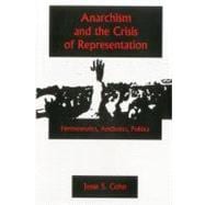 Anarchism and the Crisis of Representation : Hermeneutics, A..., 9781575911052