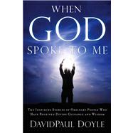 When God Spoke to Me : The Inspiring Stories of Ordinary Peo..., 9781601631060