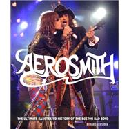 Aerosmith : The Unofficial Illustrated History of Boston's B..., 9780760341063