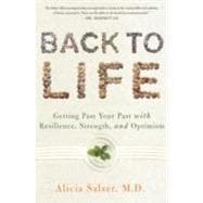 Back to Life : Getting Past Your Past with Resilience, Strength, and Optimism