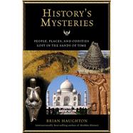 History's Mysteries : People, Places and Oddities Lost in th..., 9781601631077