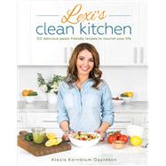 Lexi's Clean Kitchen: 150 Delicious Paleo- friendly Recipes 