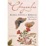 Chrysalis : Maria Sibylla Merian and the Secrets of Metamorp..., 9780151011087