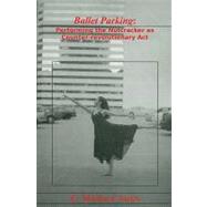 Ballet Parking : Performing the Nutcracker as Counter-Revolu..., 9780929891088