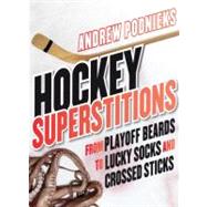 Hockey Superstitions : From Playoff Beards to Crossed Sticks..., 9780771071089