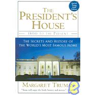 The President's House: 1800 to the Present : the Secrets and..., 9781442001091