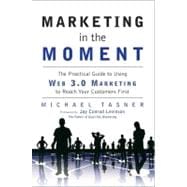 Marketing in the Moment : The Practical Guide to Using Web 3..., 9780137081097