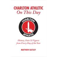 Charlton Athletic on This Day : History, Facts and Figures f..., 9781908051097