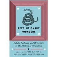 Revolutionary Founders : Rebels, Radicals, and Reformers in ..., 9780307271105