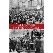 All Power to the Councils! : A Documentary History of the Ge..., 9781604861112