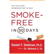 Smoke-Free in 30 Days : The Pain-Free, Permanent Way to Quit, 9781439101117