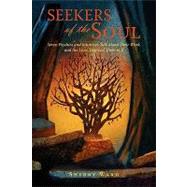 Seekers of the Soul : Seven Psychics and Intuitives Talk abo..., 9780595501120