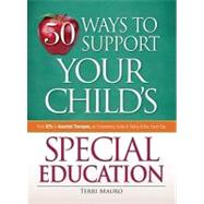 50 Ways to Support Your Child's Special Education : From IEP..., 9781605501123