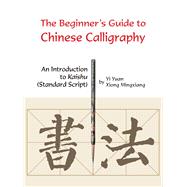 The Beginner's Guide to Chinese Calligraphy: An Introduction..., 9781602201132