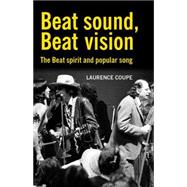 Beat Sound, Beat Vision : The Beat Spirit and Popular Song, 9780719071133