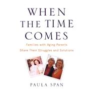 When the Time Comes : Families with Aging Parents Share Thei..., 9780446581134