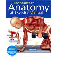 The Student's Anatomy of Exercise Manual: A Hands-on Learnin..., 9781438001135