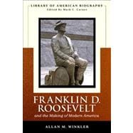 Franklin Delano Roosevelt and the Making of Modern America