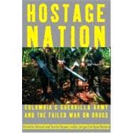 Hostage Nation : Colombia's Guerrilla Army and the Failed Wa..., 9780307271150