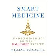 Smart Medicine : How the Changing Role of Doctors Will Revol..., 9780230621152