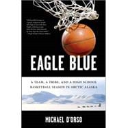 Eagle Blue : A Team, a Tribe, and a High School Basketball S..., 9781596911154