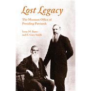 Lost Legacy : The Mormon Office of Presiding Patriarch