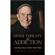 Divine Therapy & Addiction: Centering Prayer and the Twelve ..., 9781590561157