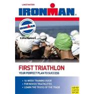 First Triathlon: Your Perfect Plan to Success: Ironman Editi..., 9781841261164