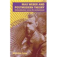Max Weber and Postmodern Theory : Rationalization Versus Re-..., 9781403941169