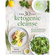 The 30 Day Ketogenic Cleanse: Reset Your Metabolism With 160