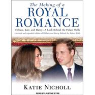 The Making of a Royal Romance: William, Kate, and Harry--A L..., 9781452631172
