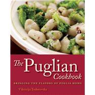 The Puglian Cookbook Bringing the Flavors of Puglia Home, 9781572841178
