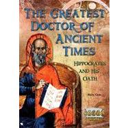The Greatest Doctor of Ancient Times: Hippocrates and His Oa..., 9780766031180